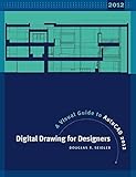 Digital Drawing for Designers: A Visual Guide to AutoCAD 2012 by Douglas R. Seidler