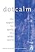 Dot Calm: The Search for Sanity in a Wired World by Debra Dinnocenzo, Richard B. Swegan