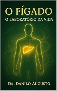 Livro O FÍGADO: O LABORATÓRIO DA VIDA (Os Órgãos da Consciência Livro 1)