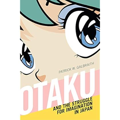 Otaku and the Struggle for Imagination in Japan Otaku and the Struggle for Imagination in Japan