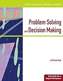 Illustrated Course Guides: Problem-Solving and Decision Making - Soft Skills for a Digital Workplace