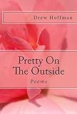 Pretty On The Outside: Poems by Drew Hoffman