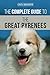 The Complete Guide to the Great Pyrenees: Selecting, Training, Feeding, Loving, and Raising your Great Pyrenees Successfully from Puppy to Old Age by Erin Hotovy