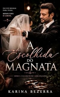 Livro A Escolhida do Magnata: Um romance de casamento arranjado com magnata dominante, inocência e desejo proibido: (Série Casamento Arranjado)