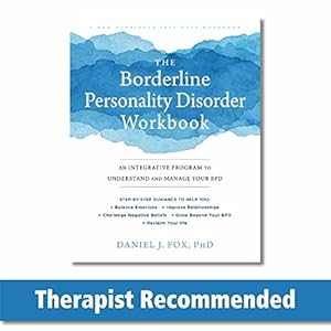 The Borderline Personality Disorder Workbook: An Integrative Program to Understand and Manage Your BPD (A New Harbinger Self-Help Workbook)