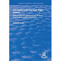 The Centre-left and New Right Divide?: Political Philosophy and Aspects of UK Social Policy in the Era of the Welfare… book cover