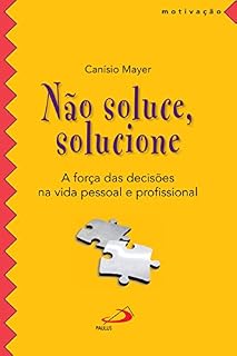 Livro Não soluce, solucione: A força das decisões na vida pessoal e profissional (Motivação)