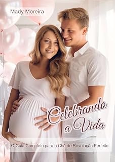 Livro Celebrando a Vida : O Guia Completo para o Chá de Revelação Perfeito