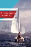 A Little Breeze To The West: Adventures of a young man's single-handed voyage to Hawaii on his 15-ft Montgomery sailboat