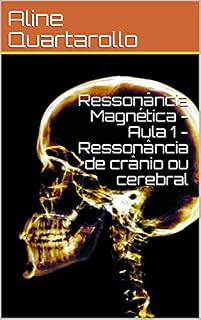 Livro Ressonância Magnética - Aula 1 - Ressonância de crânio ou cerebral