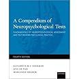A Compendium of Neuropsychological Tests: Fundamentals of Neuropsychological Assessment and Test Reviews for Clinical Practice
