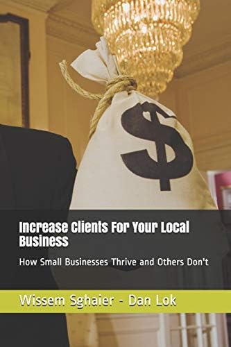 Increase Clients For Your Local Business: How Small Businesses Thrive and Others Don't