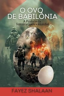 Livro O Ovo da Babilônia: A Profecia da Terceira Guerra Mundial: Uma história fascinante de profecias antigas, magia oculta e a ameaça iminente da Terceira Guerra ... dos Deslocados Entre os Mitos Enterrados)