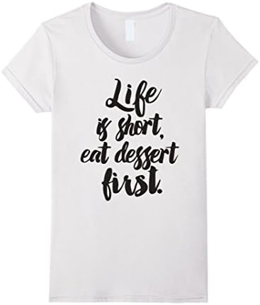 Women's Life is short, eat dessert first - T-Shirt Small White