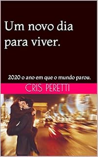 Livro Um novo dia para viver: 2020 o ano em que o mundo parou.