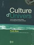 Culture d'Univers : Jeux en réseau, mondes virtuels, le nouvel âge de la société numé by