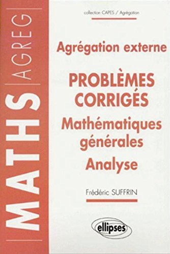 Mathématiques générales Analyse Agrégation externe. 14 problèmes corrigés by Frédéric Suffrin
