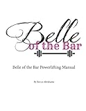 Belle of the Bar Powerlifting Manual by Becca Abrahams, Craig Haydock