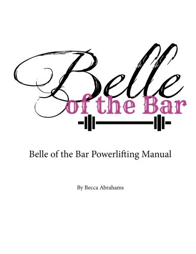 Belle of the Bar Powerlifting Manual by Becca Abrahams, Craig Haydock
