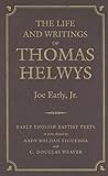 The Life and Writings of Thomas Helwys (Early English Baptist Texts) by 