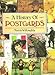 A History of Postcards: A Pictorial Record from the Turn of the Century to the Present Day by 