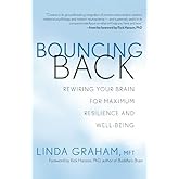 Bouncing Back: Rewiring Your Brain for Maximum Resilience and Well-Being