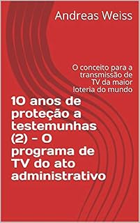 Livro 10 anos de proteção a testemunhas (2) - O programa de TV do ato administrativo: O conceito para a transmissão de TV da maior loteria do mundo