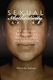 Sexual Authenticity: An Intimate Reflection on Homosexuality and Catholicism by 