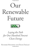 Our Renewable Future: Laying the Path for One Hundred Percent Clean Energy