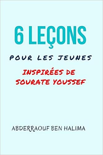 6 Lecons Pour Les Jeunes Inspirees De Sourate Youssef French Edition Ben Halima Abderraouf 9782912213099 Amazon Com Books