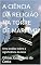 Livro A CIÊNCIA DA RELIGIÃO NA TORRE DE MARFIM? : Uma análise sobre a significância da área
