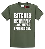 Comical Shirt Men's Bitches Be Trippin'...Ok Maybe I Pushed One, Funny T-Shirt