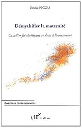 Démythifier la maternité ou Concilier foi chrétienne et droit à l'avortement