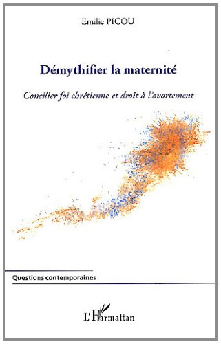 Démythifier la maternité ou Concilier foi chrétienne et droit à l'avortement