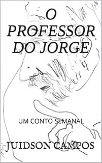 Livro O PROFESSOR DO JORGE: UM CONTO SEMANAL