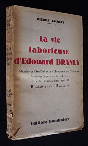 La Vie laborieuse d'Edouard Branly, membre de l'Institut de l'Académie et de l'Académie des Sciences, inventeur du principe de la T.S.F. et de la Télémécanique sans fil, bienfaiteur de l'humanité Board book