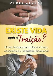 Livro Existe vida após a traição?: Como transformar a dor em força, consciência e liberdade emocional