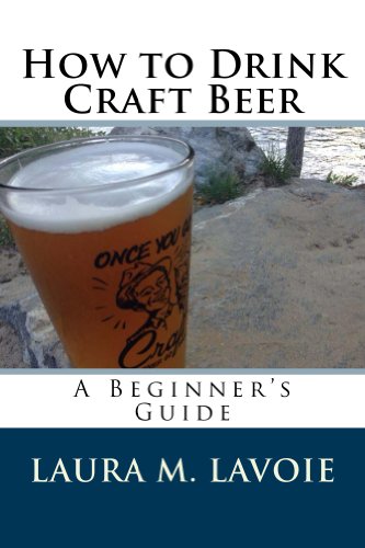 How to Drink Craft Beer: A Beginner's Guide by Laura LaVoie