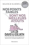 Nos points faibles sont nos meilleurs atouts : La loi David et Goliath ou les 3 raisons de croire à by 