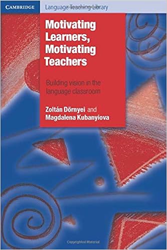 Motivating Learners Motivating Teachers Building Vision In The Language Classroom Cambridge Language Teaching Library Dornyei Zoltan Kubanyiova Magdalena 9781107606647 Amazon Com Books