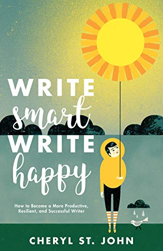 Write Smart, Write Happy: How to Become a More Productive, Resilient and Successful Writer