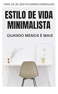 Livro MINIMALISMO: O ESTILO DE VIDA MINIMALISTA QUANDO MENOS É MAIS O PLANO SIMPLES PARA APROVEITAR MELHOR A VIDA COM MENOS COISAS E SER MAIS FELIZ