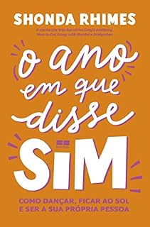 Livro O ano em que disse sim: Como dançar, ficar ao sol e ser a sua própria pessoa