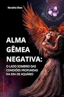 Livro ALMA GÊMEA NEGATIVA: O Lado Sombrio das Conexões Profundas na Era de Aquário