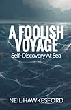 A Foolish Voyage: Self-Discovery At Sea (A Foolish Trilogy)