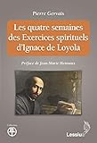 Les quatre semaines des Exercices spirituels d'Ignace de Loyola by