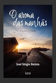 Livro O aroma das manhãs: Poesias & Prosas