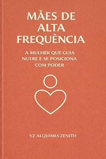 Livro Mães de Alta Frequência : A mulher que guia nutre e se posiciona com poder.