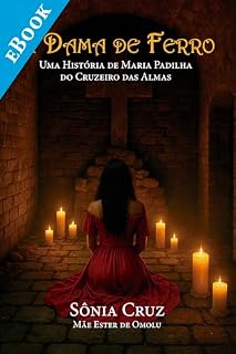 Livro A Dama de Ferro: Uma História de Maria Padilha do Cruzeiro das Almas | Uma jornada entre vidas e mistérios: descubra a força espiritual e o destino oculto de Maria Padilha