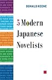 Five Modern Japanese Novelists by Donald Keene